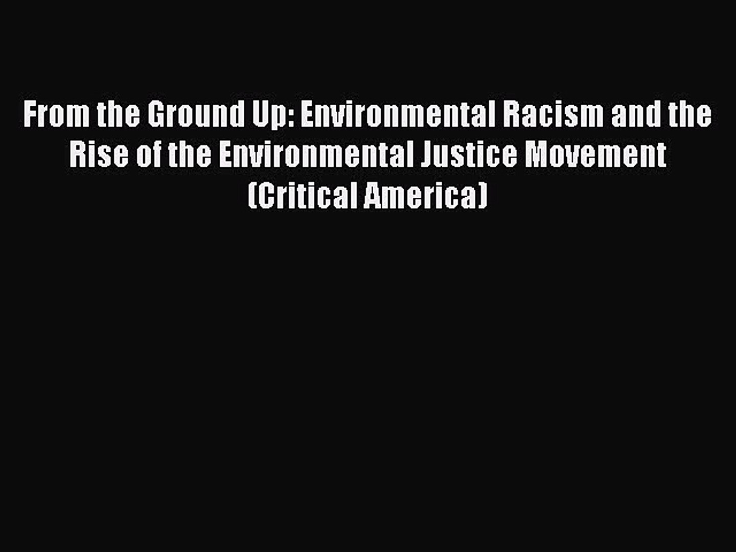 Download From The Ground Up Environmental Racism And The Rise Of The Environmental Justice Video Dailymotion