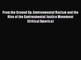 Download From the Ground Up: Environmental Racism and the Rise of the Environmental Justice