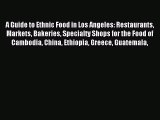 Read A Guide to Ethnic Food in Los Angeles: Restaurants Markets Bakeries Specialty Shops for