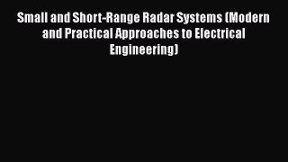 Book Small and Short-Range Radar Systems (Modern and Practical Approaches to Electrical Engineering)