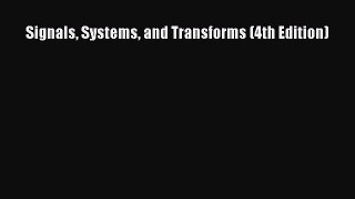 Book Signals Systems and Transforms (4th Edition) Read Full Ebook