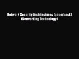 Book Network Security Architectures (paperback) (Networking Technology) Read Full Ebook