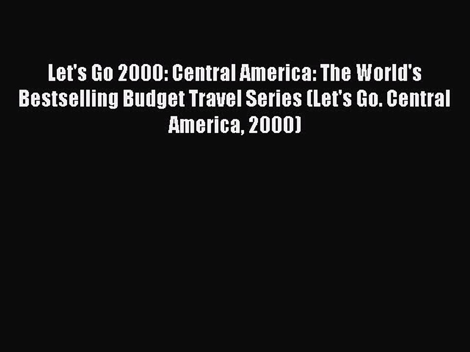 Read Let's Go 2000: Central America: The World's Bestselling Budget Travel Series (Let's Go.