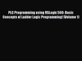Book PLC Programming using RSLogix 500: Basic Concepts of Ladder Logic Programming! (Volume