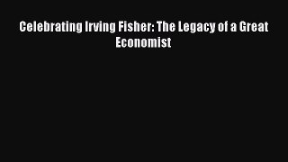 Download Celebrating Irving Fisher: The Legacy of a Great Economist Free Books