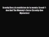 [PDF Download] Scooby Doo y la maldicion de la momia: Scoob Y-doo And The Mummy's Curse (Scooby-Doo