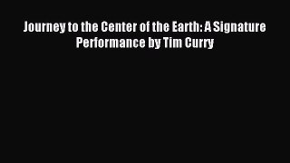 Download Journey to the Center of the Earth: A Signature Performance by Tim Curry PDF Free