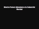 Download Hired to Protect: Adventures of a Federal Air Marshal Read Online