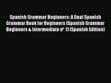 [Download PDF] Spanish Grammar Beginners: A Dual Spanish Grammar Book for Beginners (Spanish