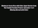 [Download PDF] Moving to Costa Rica with Kids: Expat Stories from The Family Freedom Project: