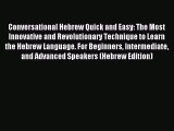 Read Conversational Hebrew Quick and Easy: The Most Innovative and Revolutionary Technique