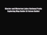 PDF Glacier and Waterton Lakes National Parks Exploring Map Guide (A Falcon Guide) Ebook