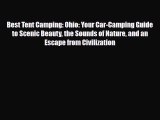 PDF Best Tent Camping: Ohio: Your Car-Camping Guide to Scenic Beauty the Sounds of Nature and
