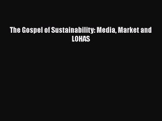 PDF The Gospel of Sustainability: Media Market and LOHAS  EBook