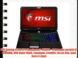 MSI Gaming GT60 2PC (Dominator)-455XES - Ordenador portátil (i7-4800MQ DVD Super Multi Touchpad