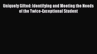 [PDF] Uniquely Gifted: Identifying and Meeting the Needs of the Twice-Exceptional Student [Read]