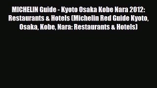 Download MICHELIN Guide - Kyoto Osaka Kobe Nara 2012: Restaurants & Hotels (Michelin Red Guide