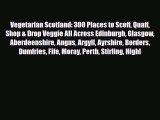 Download Vegetarian Scotland: 300 Places to Scoff Quaff Shop & Drop Veggie All Across Edinburgh