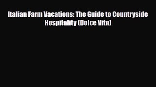 Download Italian Farm Vacations: The Guide to Countryside Hospitality (Dolce Vita) Read Online