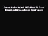 Download Current Market Outlook 1995: World Air Travel Demand And Airplane Supply Requirements