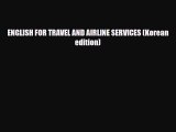 Download ENGLISH FOR TRAVEL AND AIRLINE SERVICES (Korean edition) PDF Book Free