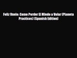 Download Feliz Vuelo: Como Perder El Miedo a Volar (Planeta Practicos) (Spanish Edition) Read