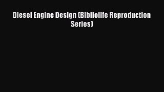 [PDF] Diesel Engine Design (Bibliolife Reproduction Series) [Download] Online