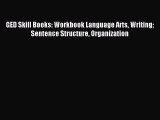 Read GED Skill Books: Workbook Language Arts Writing Sentence Structure Organization PDF Online