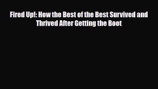 [PDF] Fired Up!: How the Best of the Best Survived and Thrived After Getting the Boot Read