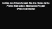 Read Getting Into Private School: The A to Z Guide to the Private High School Admissions Process
