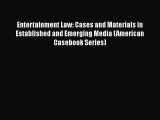 Download Entertainment Law: Cases and Materials in Established and Emerging Media (American