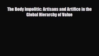 [PDF] The Body Impolitic: Artisans and Artifice in the Global Hierarchy of Value Download Full