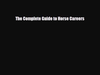 [PDF] The Complete Guide to Horse Careers Read Full Ebook