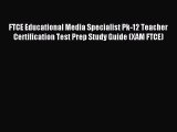 Read FTCE Educational Media Specialist Pk-12 Teacher Certification Test Prep Study Guide (XAM