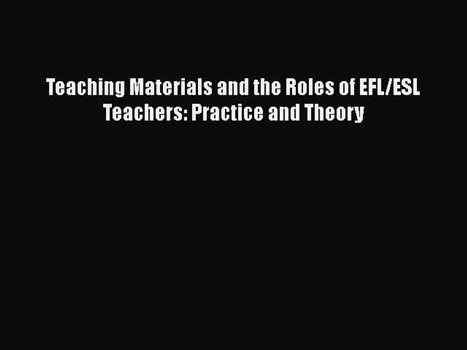 PDF Teaching Materials and the Roles of EFL/ESL Teachers: Practice and Theory Free Full Ebook