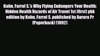 Download Kahn Farrol S.'s Why Flying Endangers Your Health: Hidden Health Hazards of Air Travel