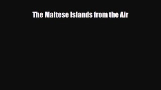 Download The Maltese Islands from the Air Read Online