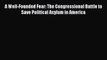 PDF A Well-Founded Fear: The Congressional Battle to Save Political Asylum in America Free