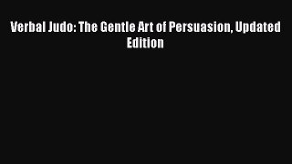 PDF Verbal Judo: The Gentle Art of Persuasion Updated Edition  EBook
