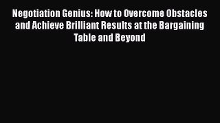 PDF Negotiation Genius: How to Overcome Obstacles and Achieve Brilliant Results at the Bargaining