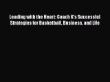 Download Leading with the Heart: Coach K's Successful Strategies for Basketball Business and