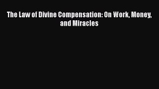 Download The Law of Divine Compensation: On Work Money and Miracles Free Books