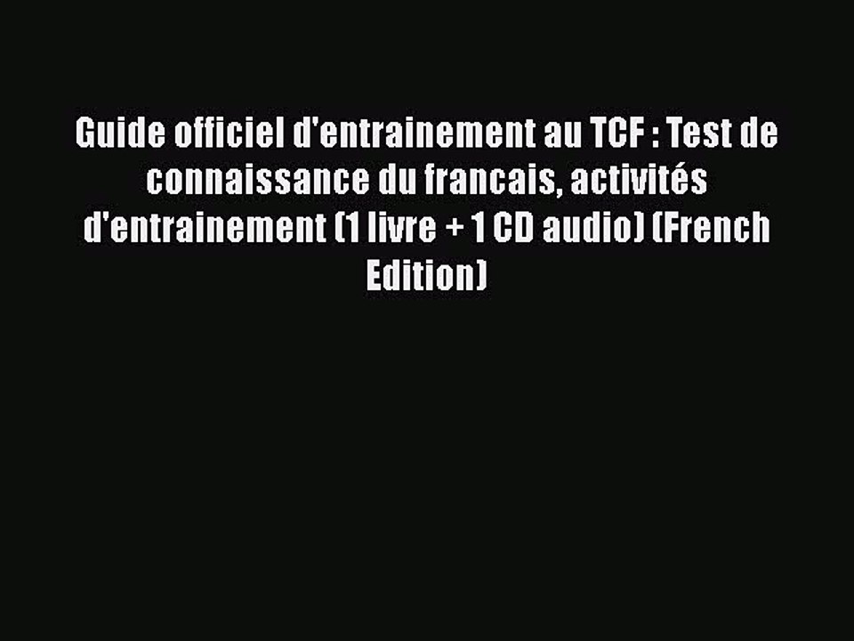 Download Guide officiel d'entrainement au TCF : Test de connaissance du ...