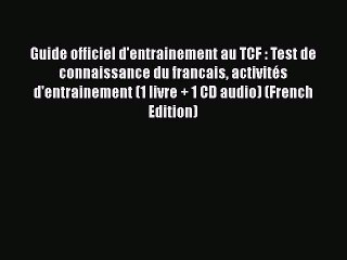 Download Guide officiel d'entrainement au TCF : Test de connaissance du francais activités
