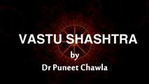 Vastu Tips By Dr Puneet Chawla