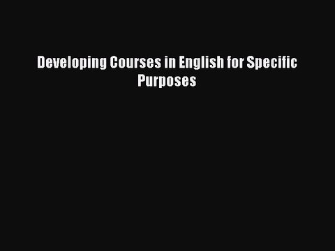 PDF Developing Courses in English for Specific Purposes Read Online