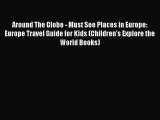 Download Around The Globe - Must See Places in Europe: Europe Travel Guide for Kids (Children's