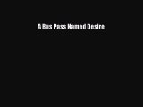 PDF A Bus Pass Named Desire  EBook