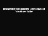 Read Lonely Planet Châteaux of the Loire Valley Road Trips (Travel Guide) Ebook Free