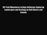 Read Off-Trail Adventures in Baja California: Exploring Landscapes and Geology on Gulf Shores
